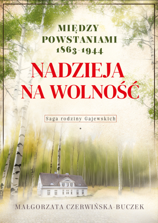 Kniha Nadzieja na wolność. Między powstaniami 1863-1944. Saga rodziny Gajewskich Małgorzata Czerwińska-Buczek