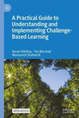Boek A Practical Guide to Understanding and Implementing Challenge-Based Learning Kenan Dikilitas