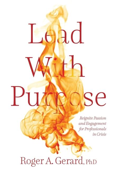 Knjiga Lead With Purpose Roger A. Gerard