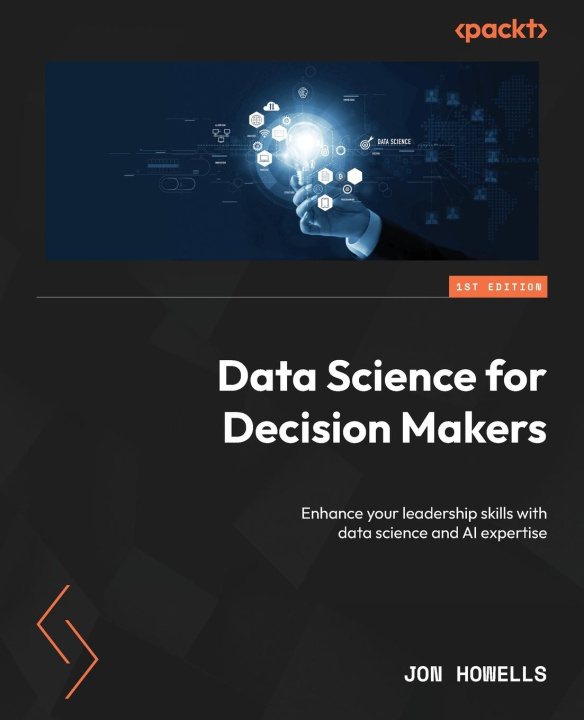 Knjiga Data Science for Decision Makers Jon Howells