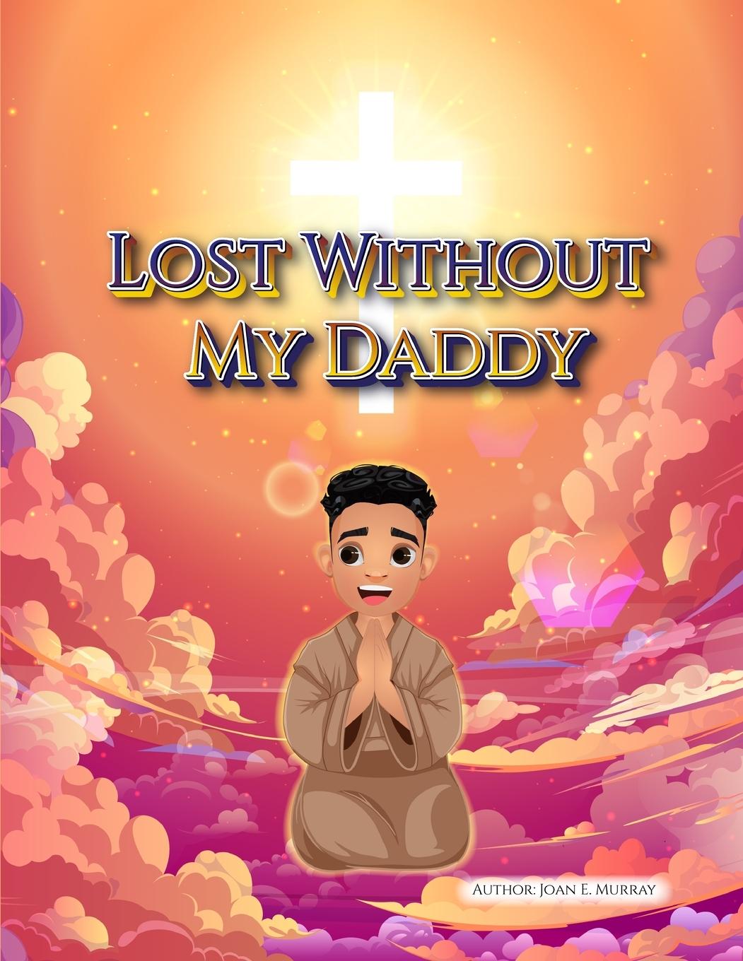 Kniha Lost Without My Daddy Joan E. Murray