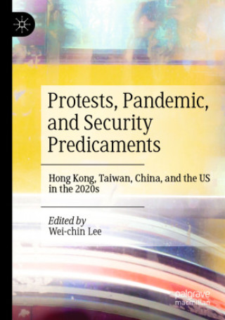 Knjiga Protests, Pandemic, and Security Predicaments Wei-chin Lee