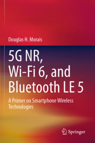 Boek 5G NR, Wi-Fi 6, and Bluetooth LE 5 Douglas H Morais