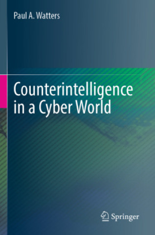 Knjiga Counterintelligence in a Cyber World Paul A. Watters