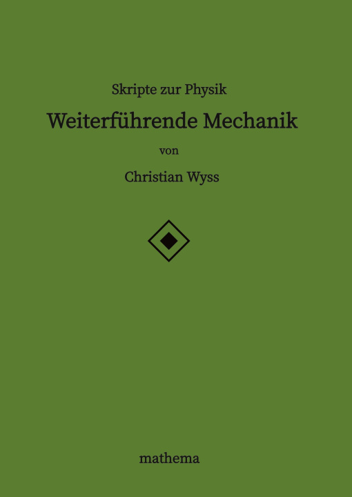 Kniha Skripte zur Physik - Weiterführende Mechanik Christian Wyss