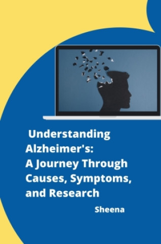 Kniha Understanding Alzheimer's: A Journey Through Causes, Symptoms, and Research 