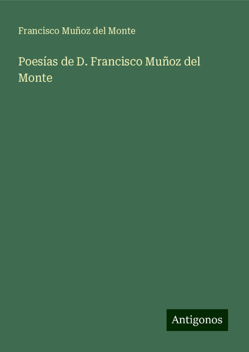 Knjiga Poesías de D. Francisco Mu?oz del Monte Francisco Muñoz del Monte
