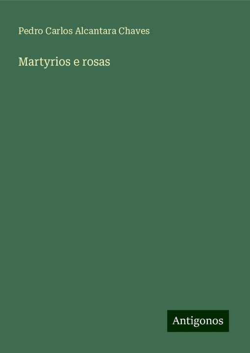 Knjiga Martyrios e rosas Pedro Carlos Alcantara Chaves