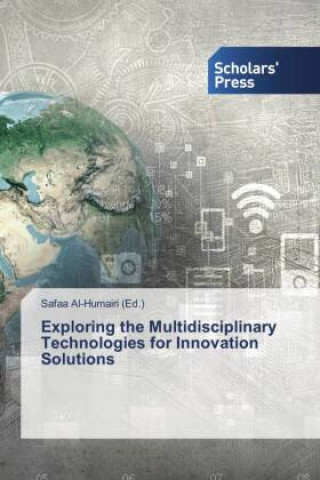 Knjiga Exploring the Multidisciplinary Technologies for Innovation Solutions Safaa Al-Humairi