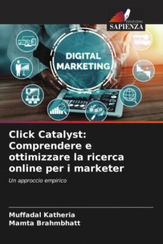 Knjiga Click Catalyst: Comprendere e ottimizzare la ricerca online per i marketer Mamta Brahmbhatt