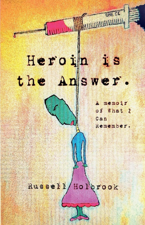 Kniha Heroin is the Answer Russell Holbrook