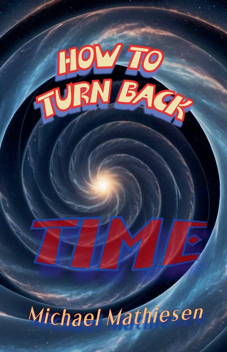 Βιβλίο How To Turn Back Time Michael Mathiesen