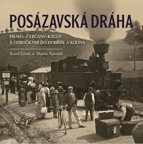 Kniha Posázavská dráha 2. Praha–Čerčany–Kácov s odbočkami do Dobříše a Kolína Martin Navrátil
