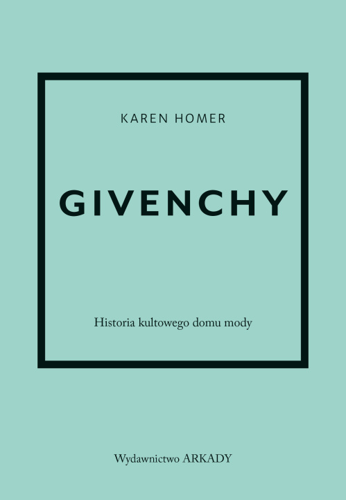 Kniha Givenchy Historia kultowego domu mody Homer Karen