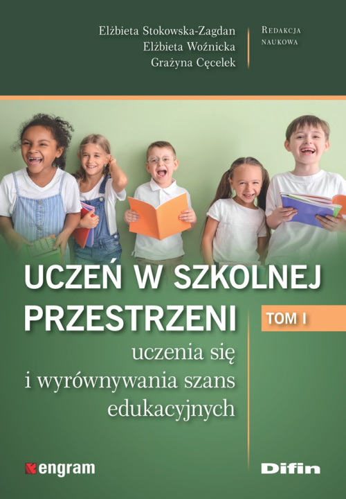 Könyv Uczeń w szkolnej przestrzeni uczenia się i wyrównywania szans edukacyjnych. Tom 1 Stokowska-Zagdan Elżbieta