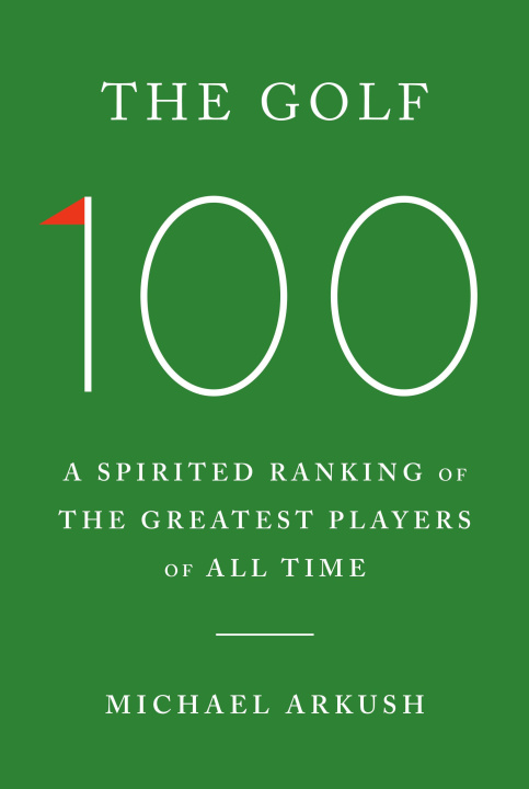 Book The Golf 100 ARKUSH MICHAEL