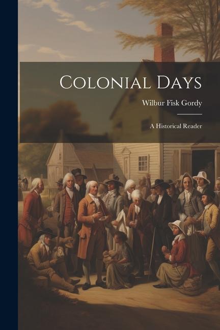 Knjiga Colonial Days Wilbur Fisk Gordy