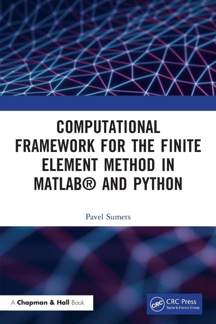 Knjiga Computational Framework for the Finite Element Method in MATLAB® and Python Pavel Sumets