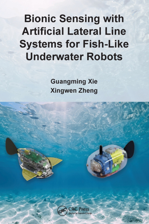 Knjiga Bionic Sensing with Artificial Lateral Line Systems for Fish-Like Underwater Robots Xingwen Zheng