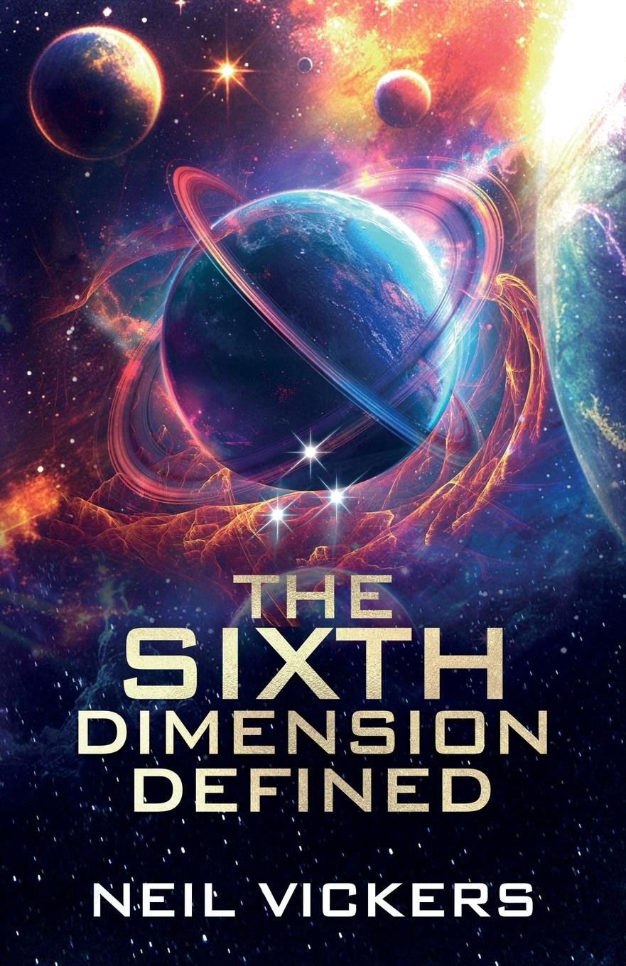 Knjiga The Sixth Dimension Defined Neil Vickers