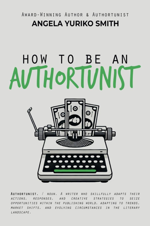 Boek How to Be an Authortunist Angela Yuriko Smith