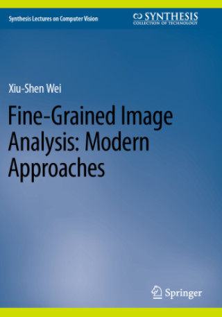 Knjiga Fine-Grained Image Analysis: Modern Approaches Xiu-Shen Wei