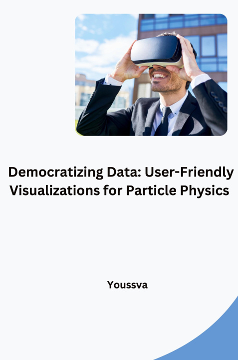 Knjiga Democratizing Data: User-Friendly Visualizations for Particle Physics Youssva