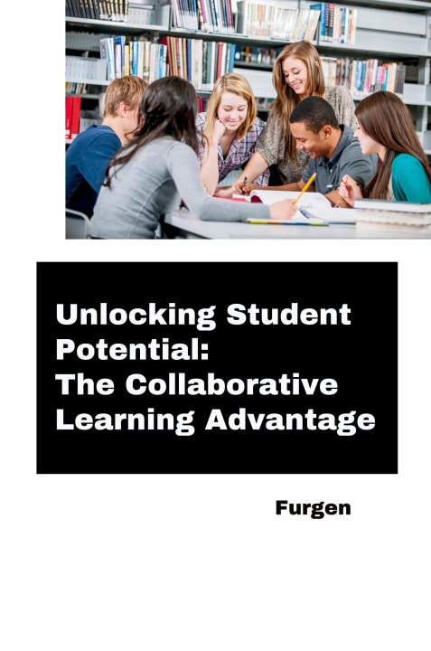 Knjiga Unlocking Student Potential: The Collaborative Learning Advantage Furgen