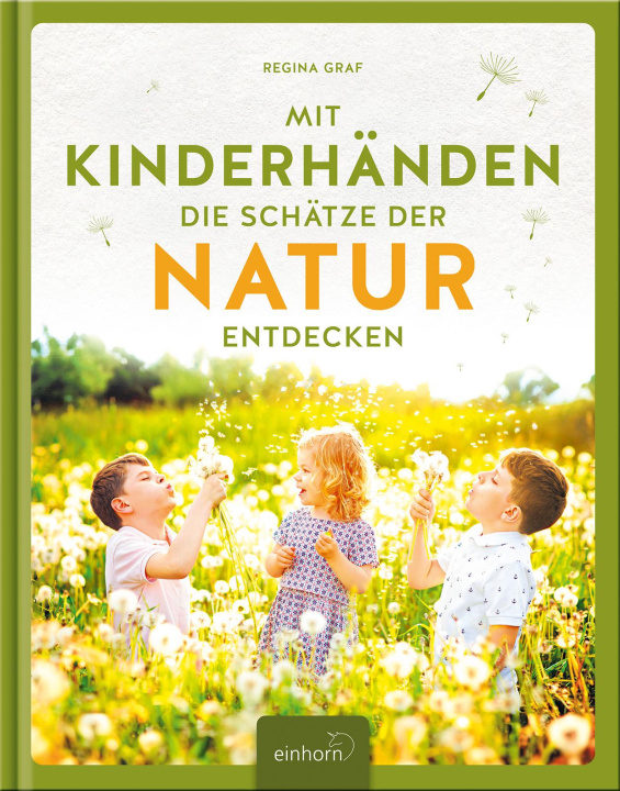 Kniha Mit Kinderhänden die Schätze der Natur entdecken Regina Graf