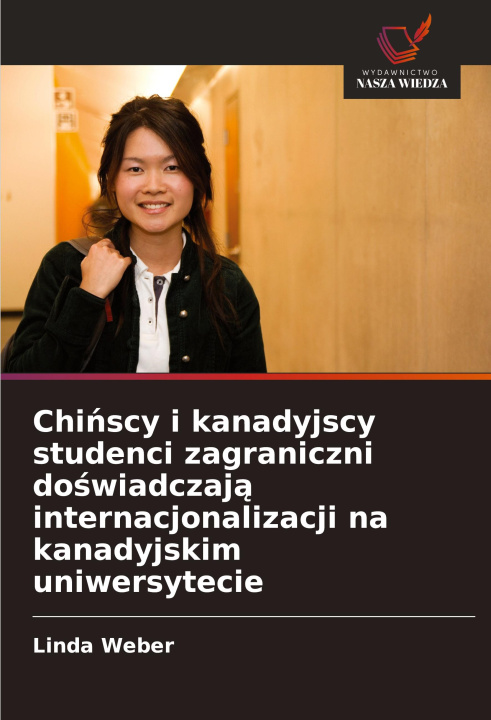 Könyv Chi?scy i kanadyjscy studenci zagraniczni do?wiadczaj? internacjonalizacji na kanadyjskim uniwersytecie 