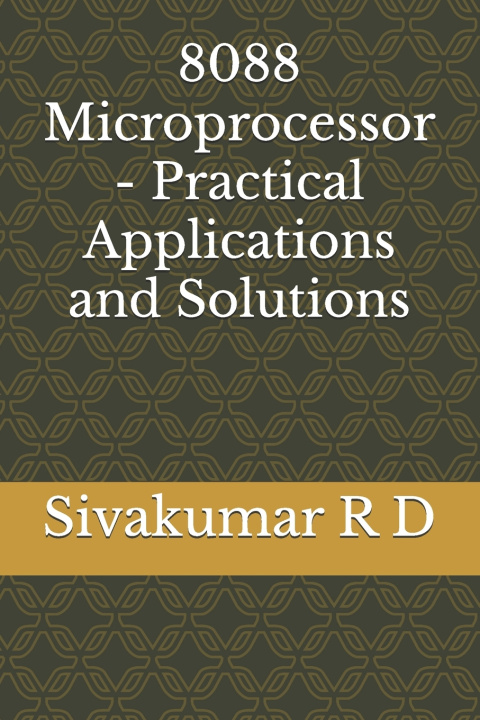 Book 8088 Microprocessor - Practical Applications and Solutions Sivakumar R D
