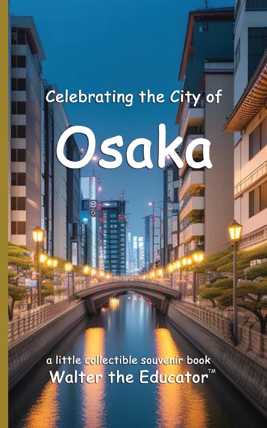 Kniha Celebrating the City of Osaka Walter the Educator