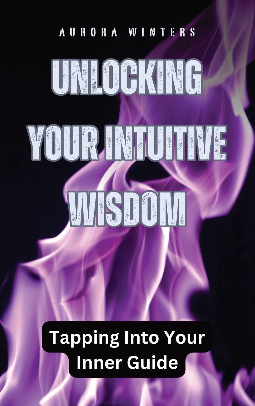 Knjiga Unlocking Your Intuitive Wisdom Aurora Winters