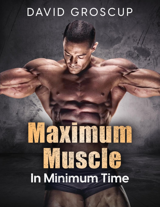 Knjiga Maximum Muscle In Minimum Time David Groscup