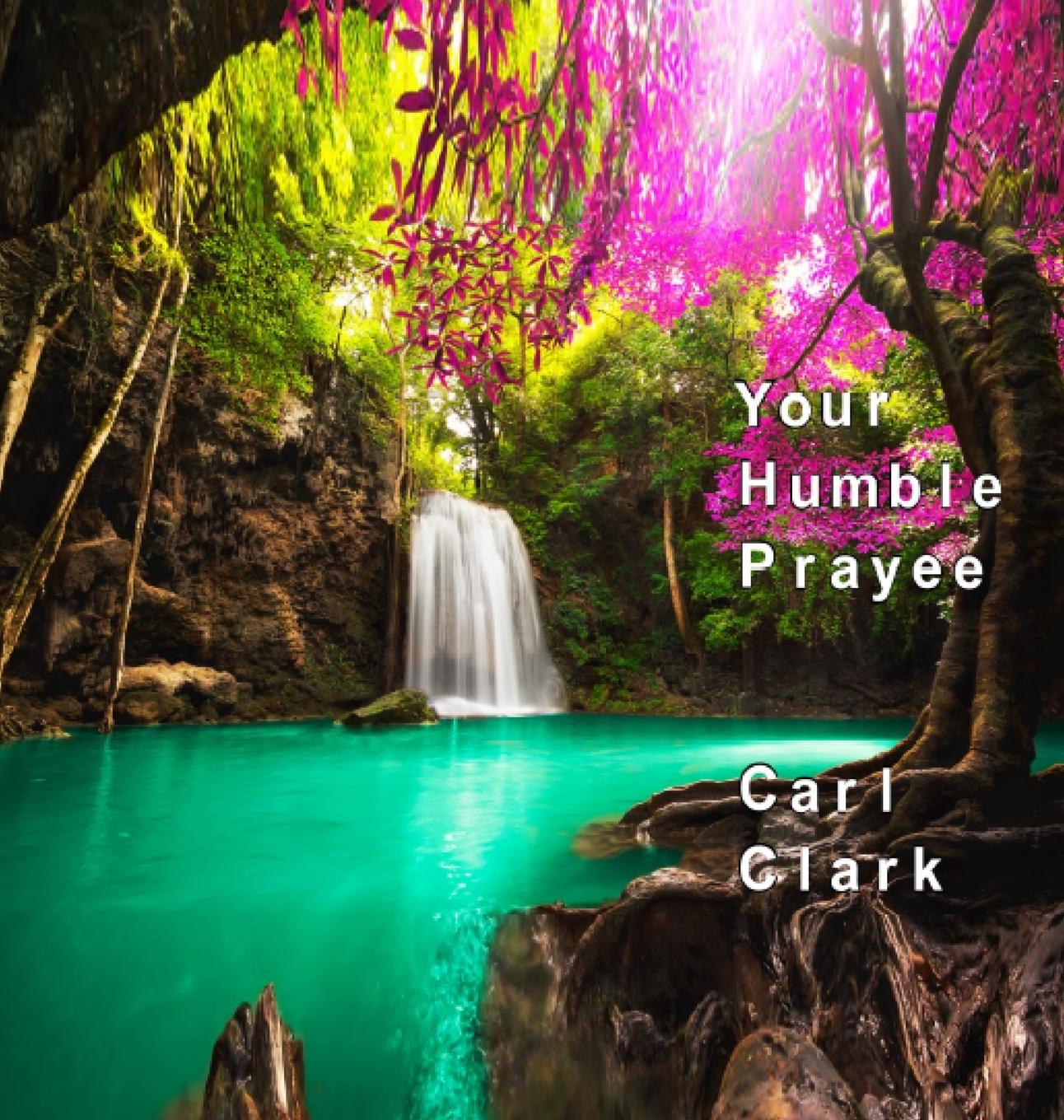 Kniha Your Humble Prayee Carl M. Clark