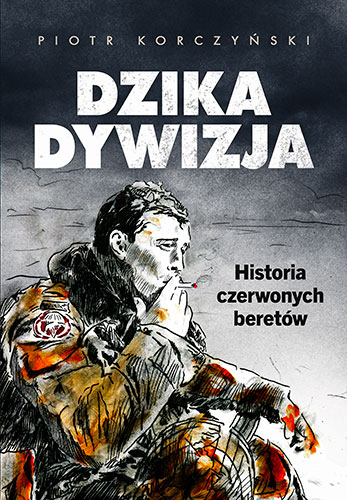 Książka Dzika dywizja. Historia Czerwonych Beretów Korczyński Piotr