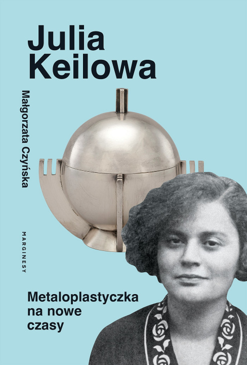 Kniha Julia Keilowa. Metaloplastyczka na nowe czasy 