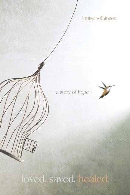 Knjiga Loved. Saved. Healed. Louise Wilkinson