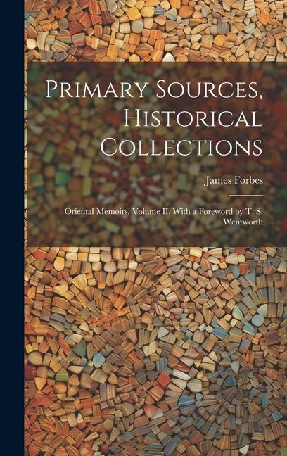 Buch Primary Sources, Historical Collections: Oriental Memoirs, Volume II, With a Foreword by T. S. Wentworth James Forbes