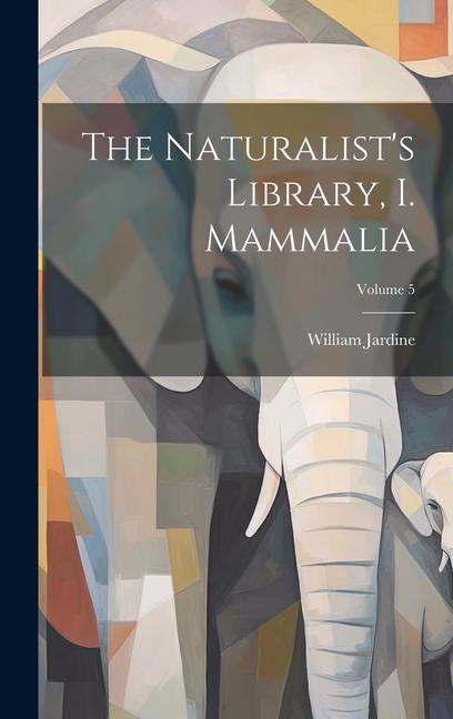 Buch The Naturalist's Library, I. Mammalia; Volume 5 William Jardine