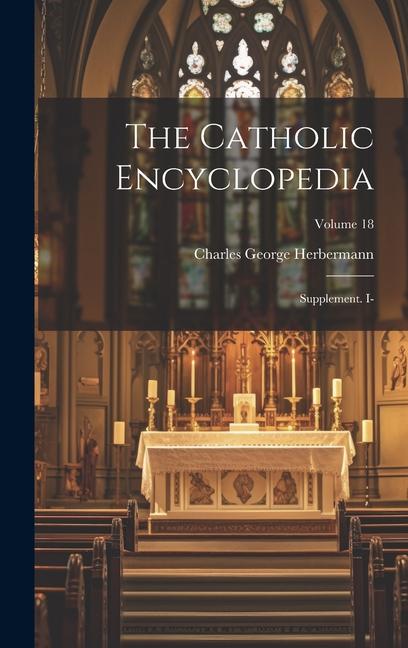 Knjiga The Catholic Encyclopedia: Supplement. I-; Volume 18 Charles George Herbermann