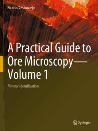 Kniha A Practical Guide to Ore Microscopy?Volume 1 Ricardo Castroviejo