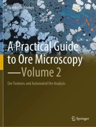 Kniha A Practical Guide to Ore Microscopy?Volume 2 Ricardo Castroviejo