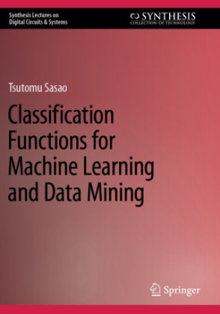 Knjiga Classification Functions for Machine Learning and Data Mining Tsutomu Sasao