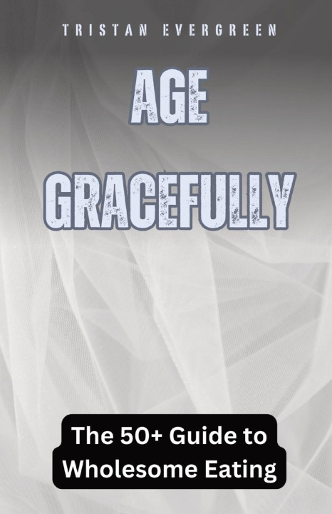 Knjiga Age Gracefully Tristan Evergreen
