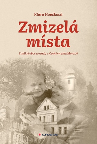 Carte Zmizelá místa - Zaniklé obce a osady v Čechách a na Moravě Klára Houšková