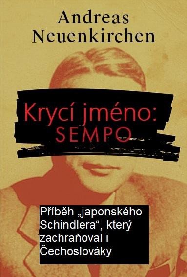 Kniha Krycí jméno: Sempo - Příběh „japonského Schindlera“, který  zachraňoval i Čechoslováky. Andreas Neuenkirchen