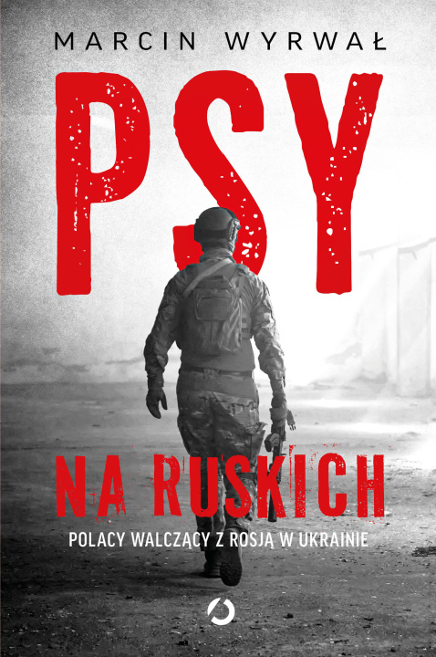 Buch Psy na ruskich. Polacy walczący z Rosją w Ukrainie Wyrwał Marcin