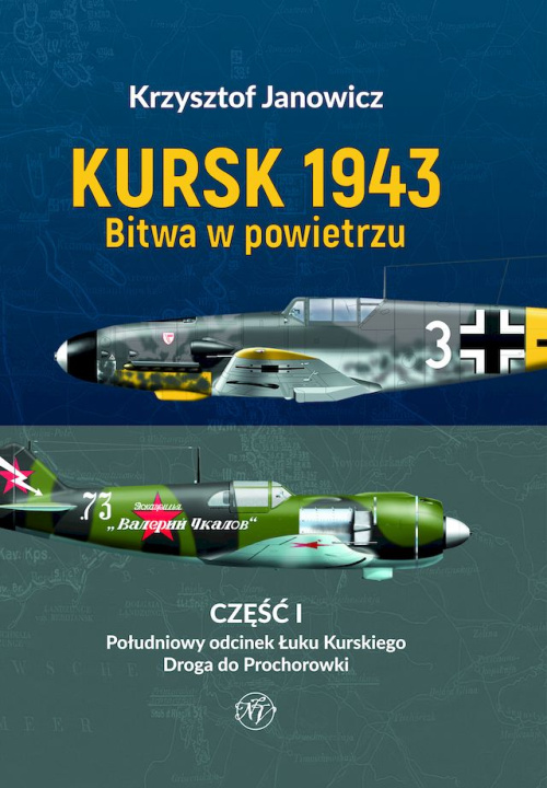 Książka Kursk 1943. Bitwa w powietrzu. Część 1. Południowy odcinek Łuku Kurskiego. Droga do Prochorowki. Krzysztof Janowicz