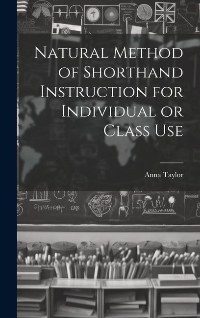 Knjiga Natural Method of Shorthand Instruction for Individual or Class Use Anna Taylor